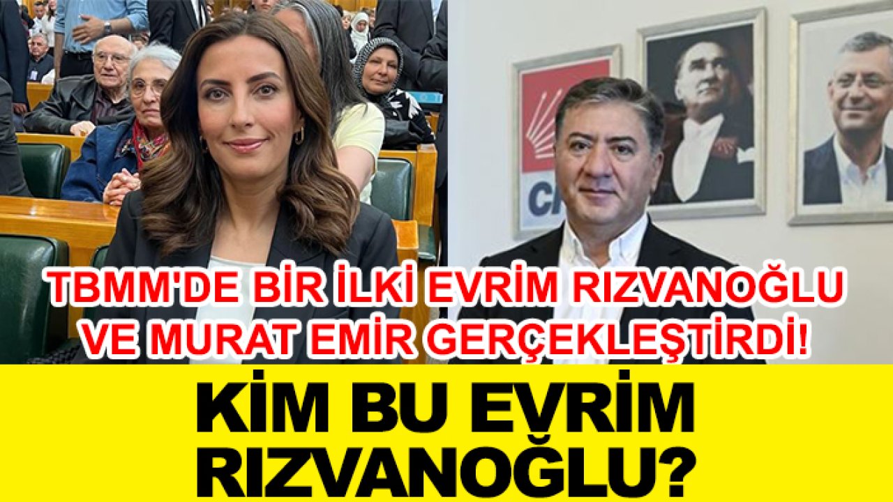 TBMM'de bir ilki Evrim Rızvanoğlu ve Murat Emir gerçekleştirdi! Kim bu Evrim Rızvanoğlu?