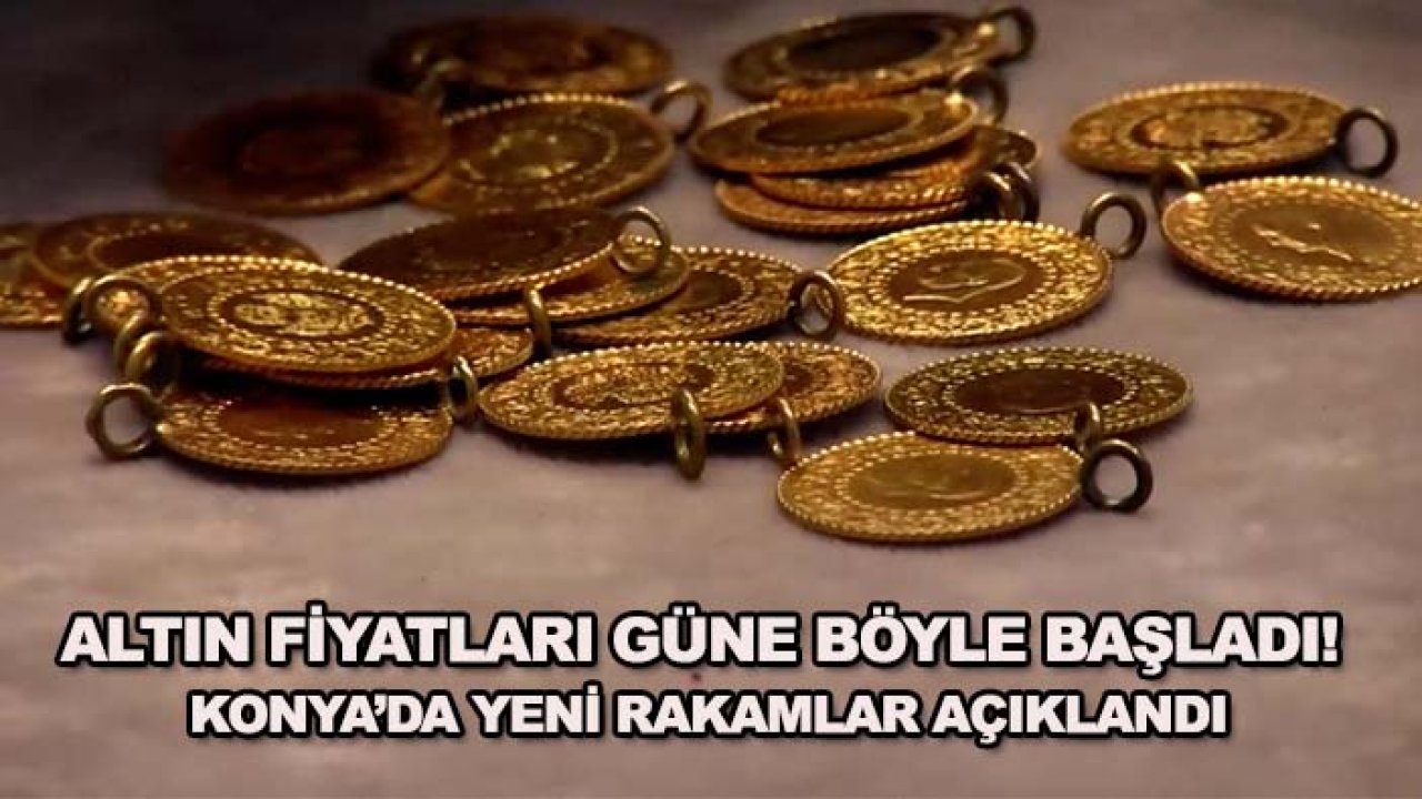 Altın fiyatları güne böyle başladı! Konya’da yeni rakamlar açıklandı