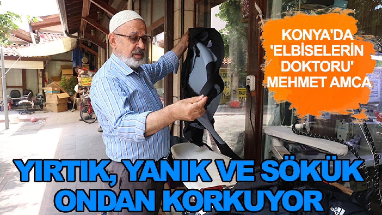 Konya'da 'elbise doktoru' Mehmet amca: Yırtık, yanık ve sökük ondan korkuyor