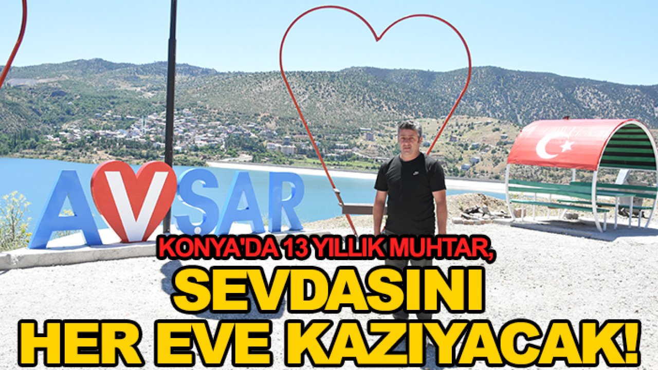 Konya'da 13 yıllık muhtardan göğüs kabartan çizim! Kafaya koymuş ilçedeki her eve sevdasını kazıyacak