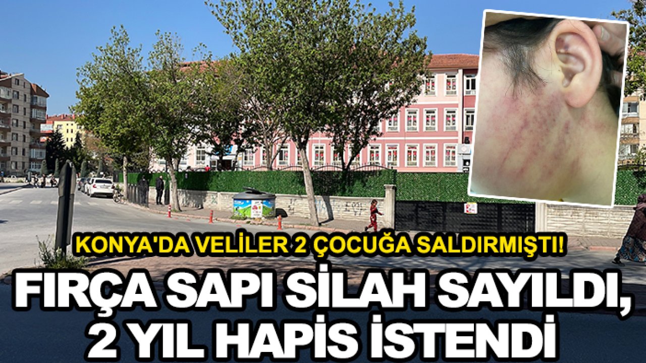Konya'da veliler 2 çocuğa saldırmıştı! Fırça sapı silah sayıldı, 2 yıl hapis istendi