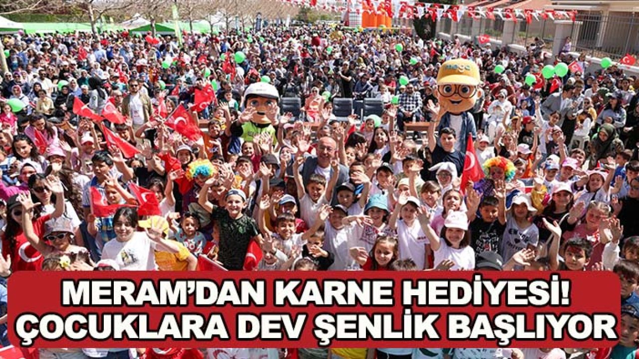 Meram’dan karne hediyesi! Çocuklara dev şenlik başlıyor