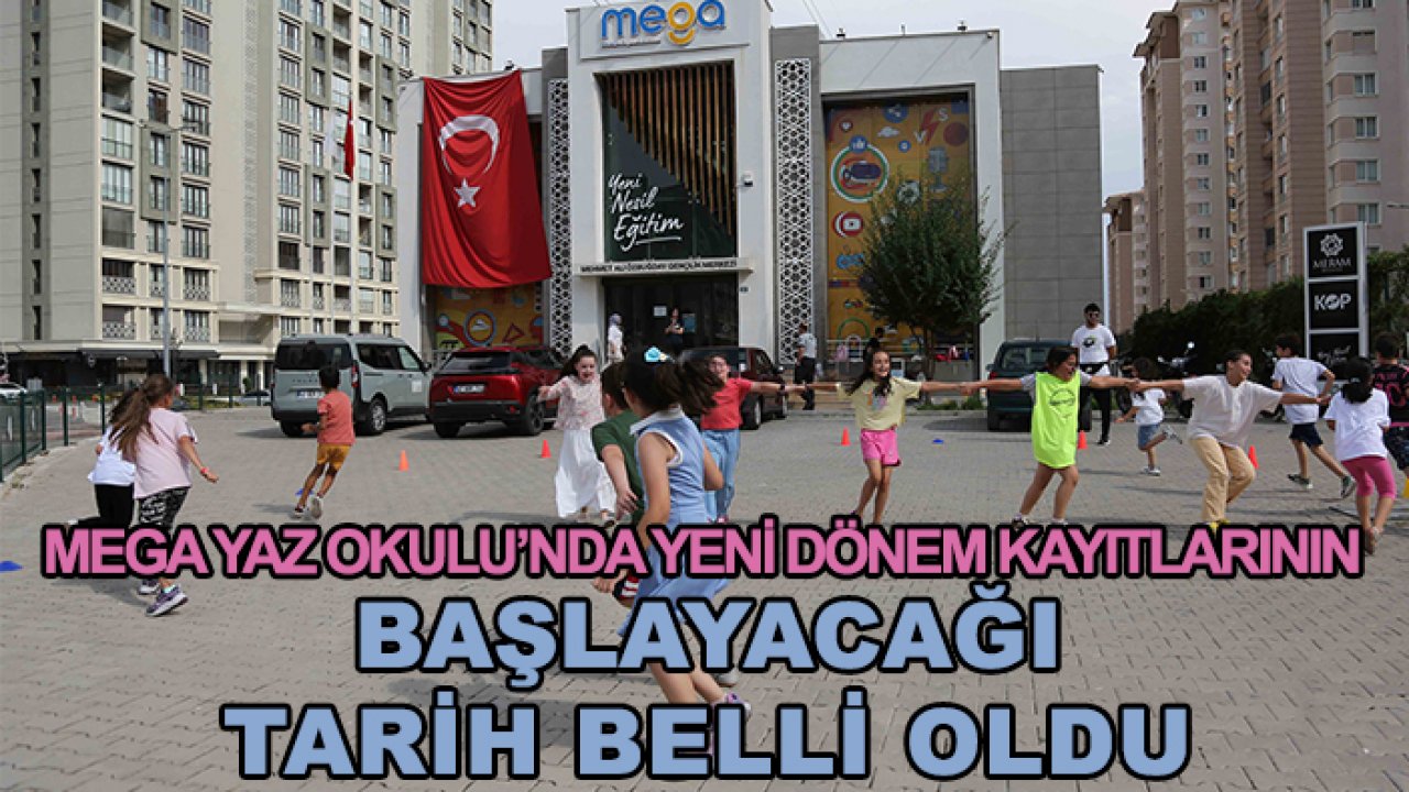 MEGA Yaz Okulu’nda yeni dönem kayıtlarının başlayacağı tarih belli oldu