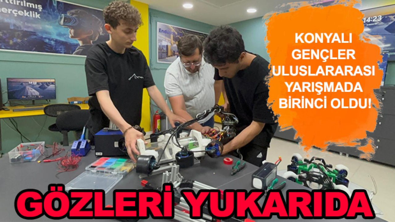 Konyalı gençler Uluslararası robot yarışmasında birinci oldu! Gözleri yukarıda