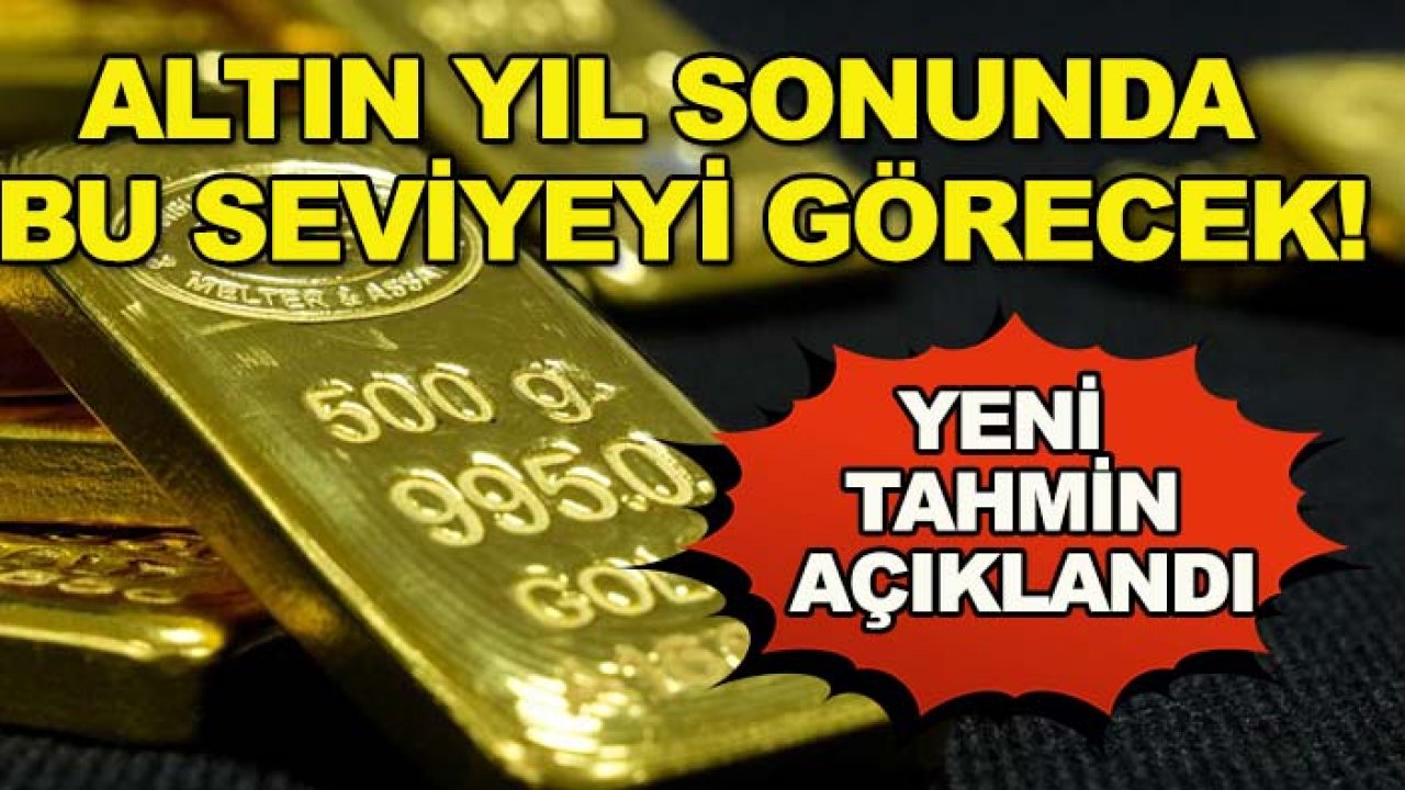 Altın yıl sonunda bu seviyeyi görecek! Yeni tahmin açıklandı