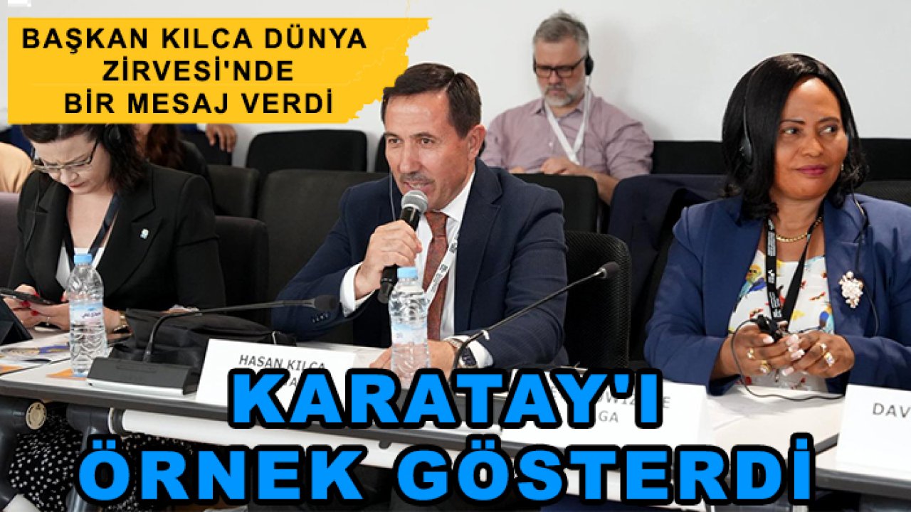 Başkan Kılca Dünya Zirvesi'nde bir mesaj verdi: Karatay'ı örnek gösterdi