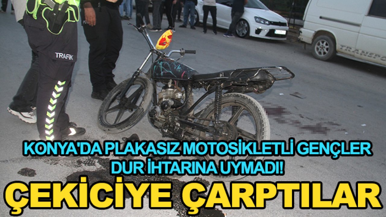 Konya'da plakasız motosikletli gençler, dur ihtarına uymadı! Çekiciye çarptılar