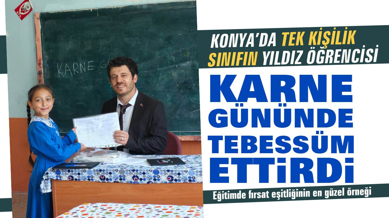 Konya’daki tek kişilik sınıfın yıldız öğrencisi İlayda karne sevincini böyle yaşadı