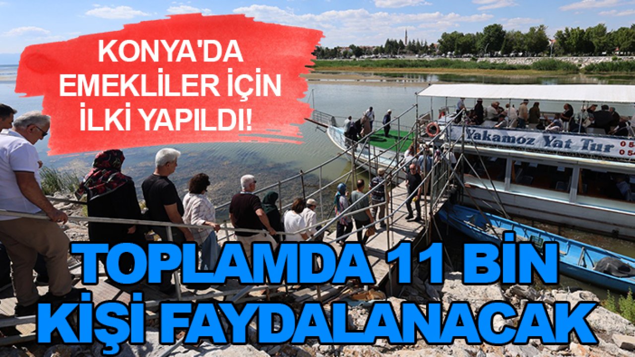 Konya'da emekliler için ilki yapıldı! Toplamda 11 bin kişi faydalanacak