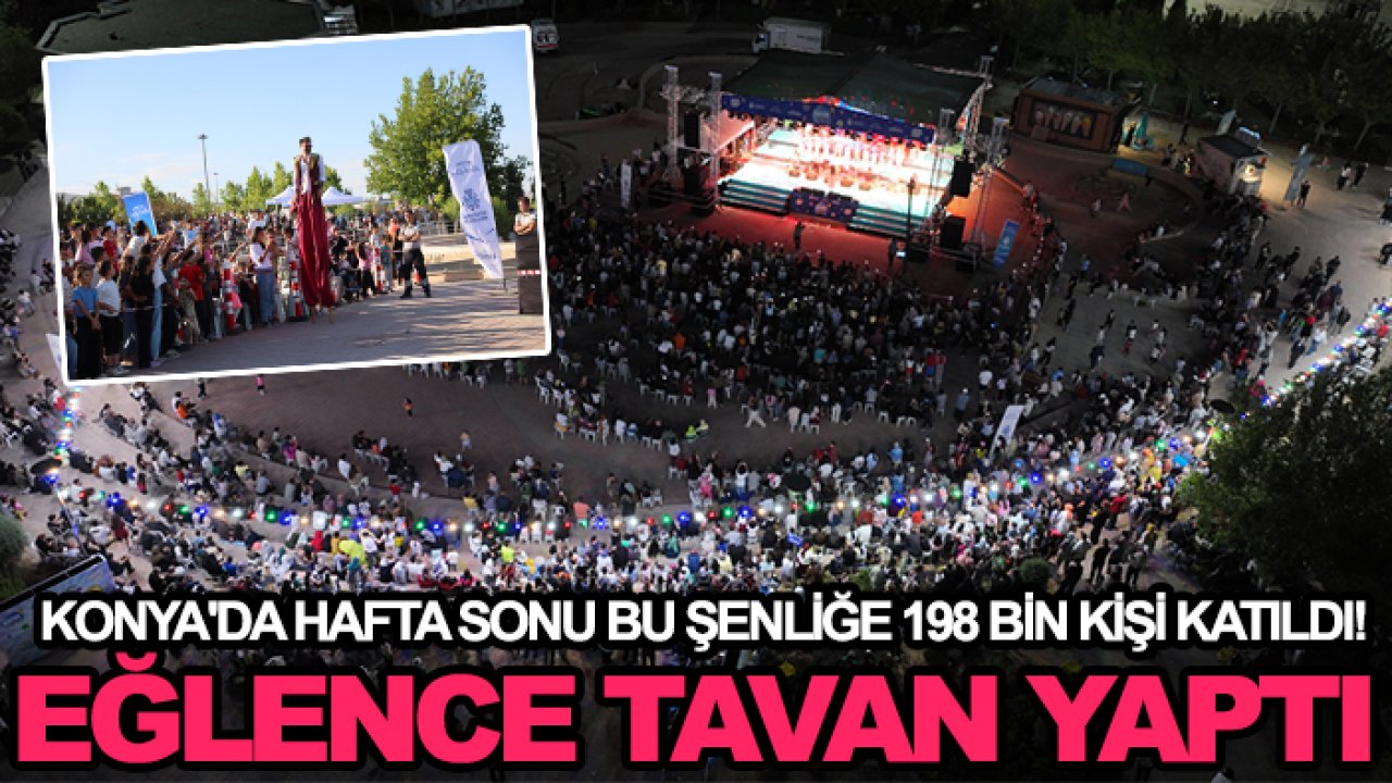 Konya'da hafta sonu bu şenliğe 198 bin kişi katıldı! Eğlence tavan yaptı