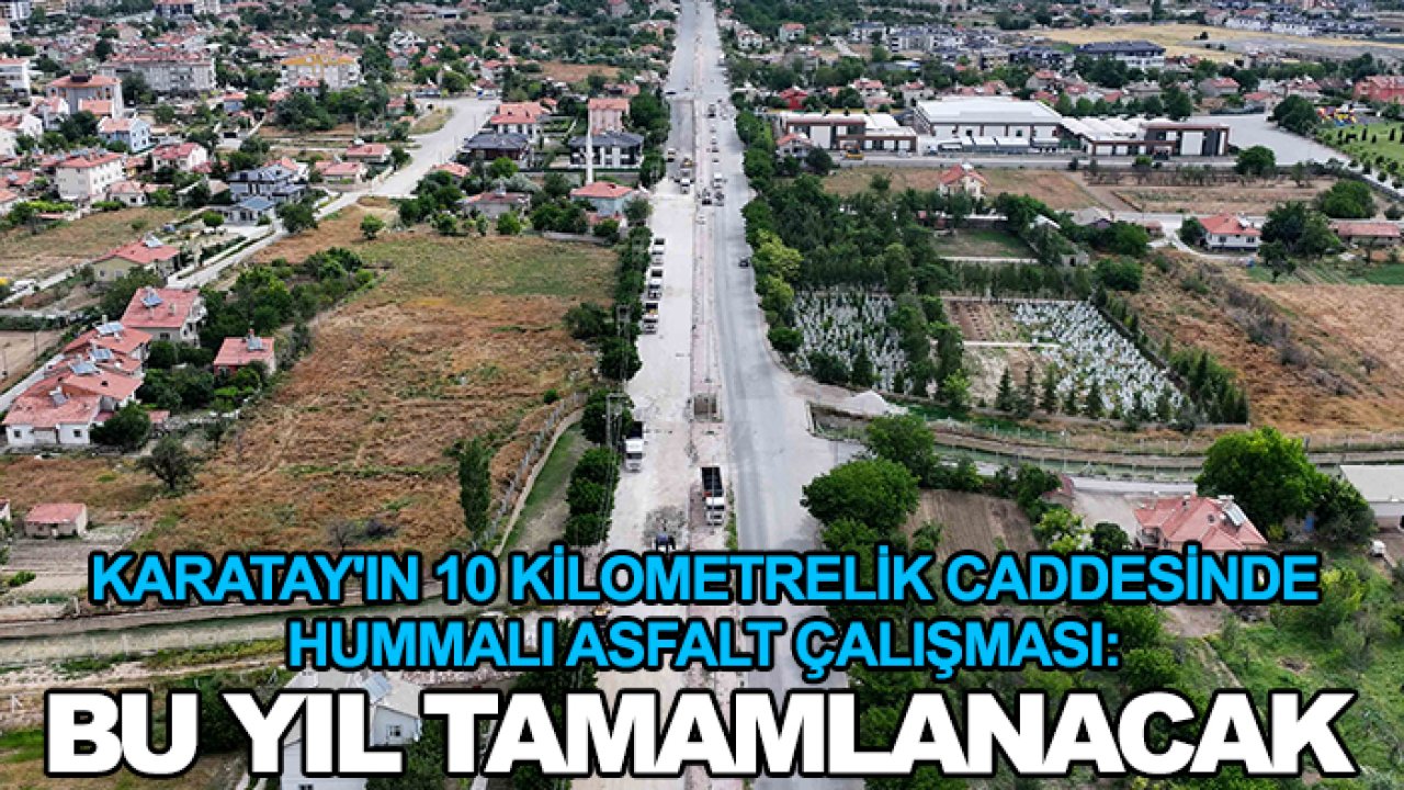 Karatay'ın 10 kilometrelik caddesinde hummalı asfalt çalışması: Bu yıl tamamlanacak