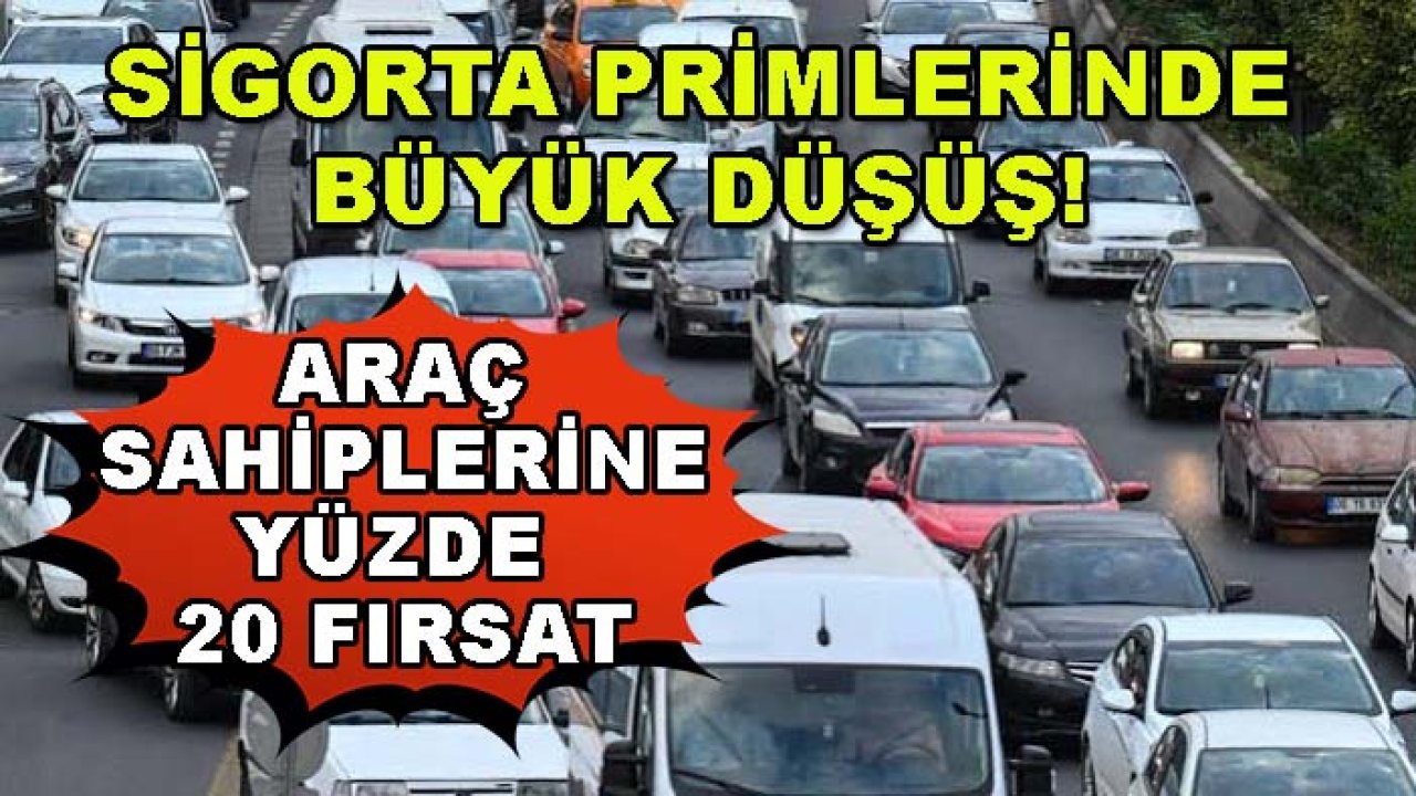 Sigorta primlerinde büyük düşüş! Araç sahiplerine yüzde 20 fırsat