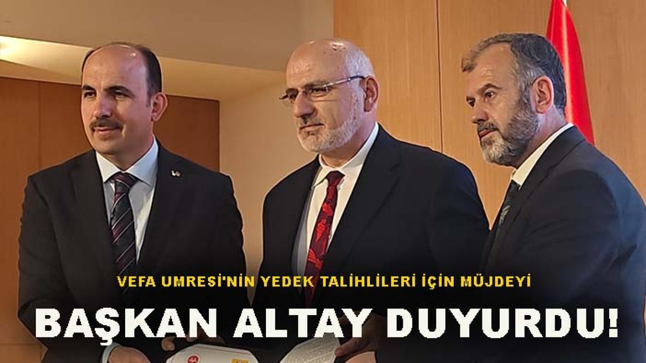 Vefa Umresi'nin yedek talihlileri için müjdeyi Başkan Altay duyurdu!