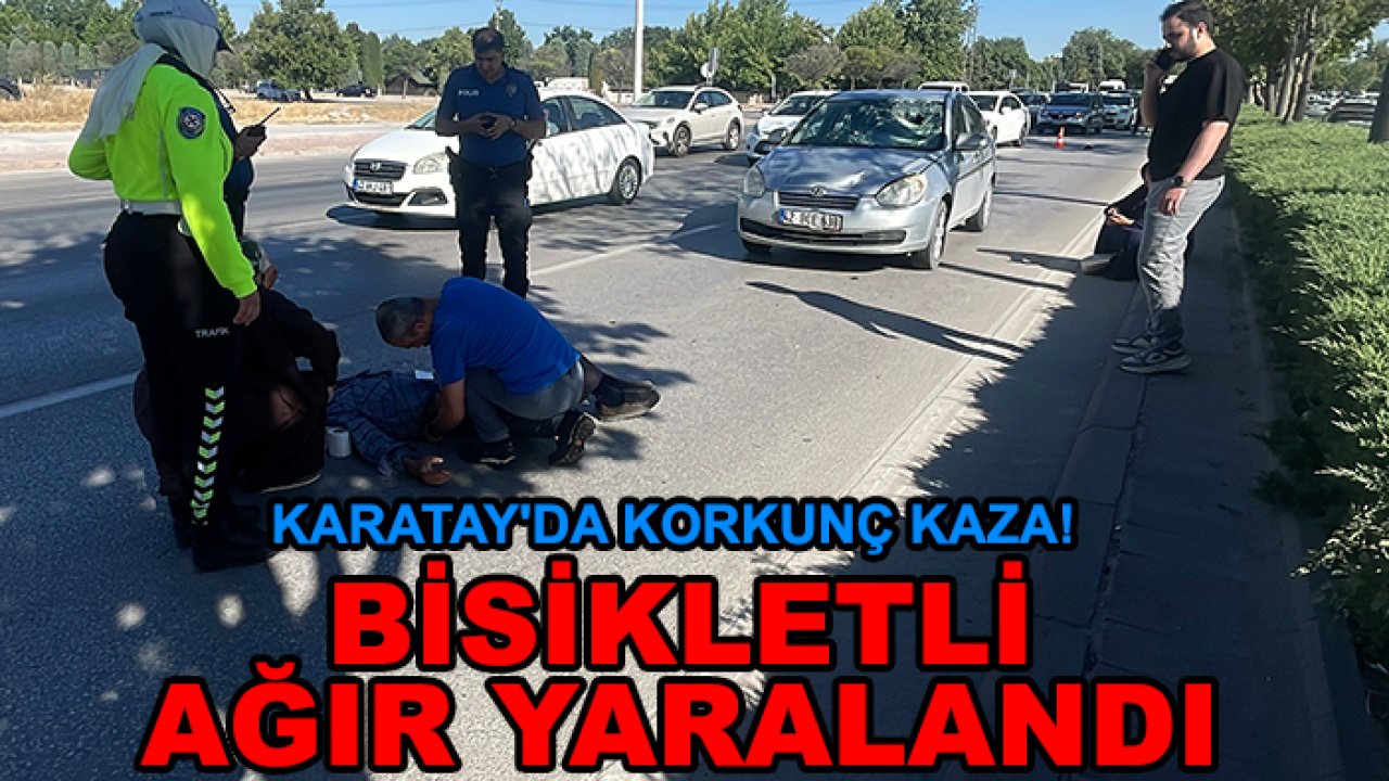 Karatay'da korkunç kaza! Bisikletli ağır yaralandı