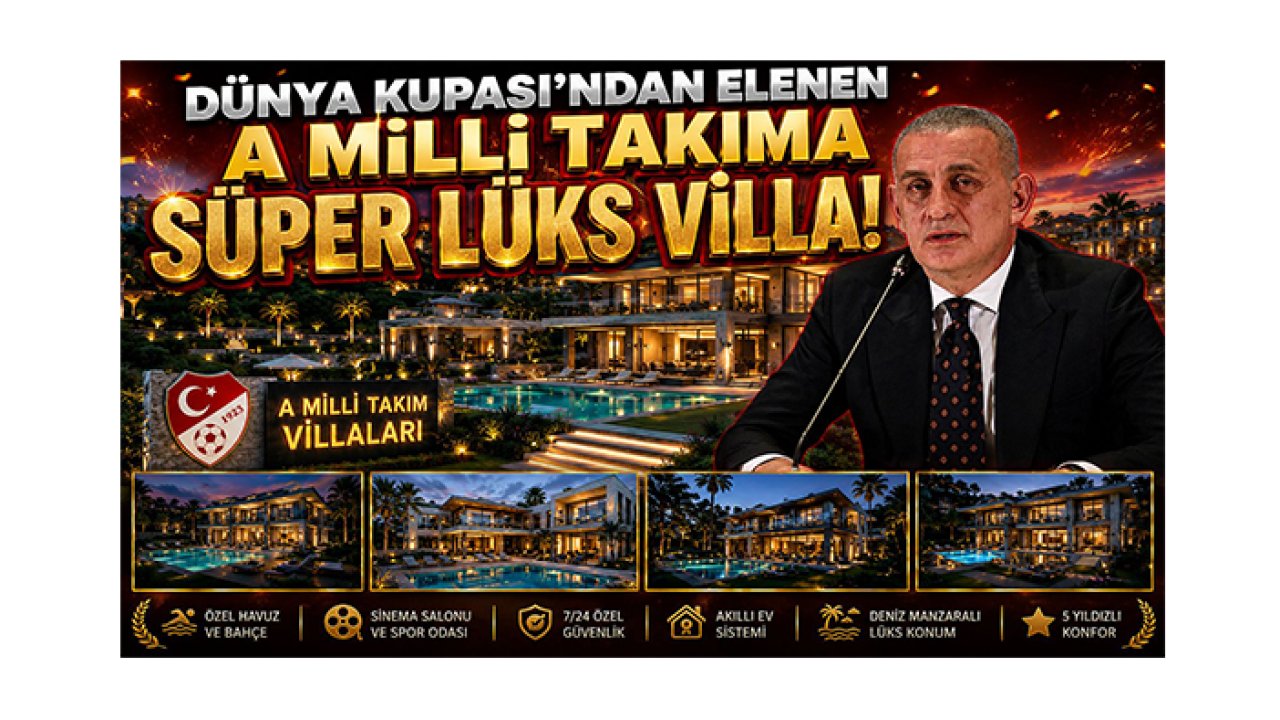 Hacıosmanoğlu açıkladı: 2026 Dünya Kupası'ndan elenen A Milli Takıma süper lüks villa!