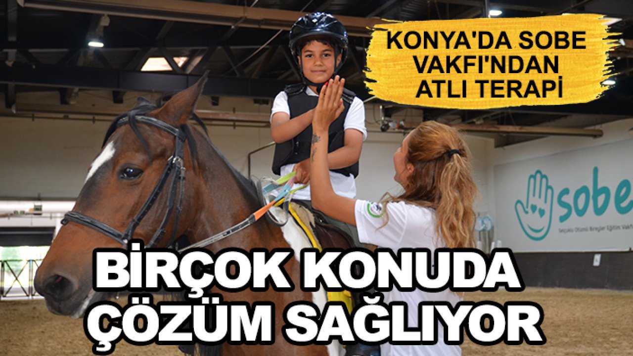 Konya'da SOBE Vakfı'ndan atlı terapi: Birçok konuda çözüm sağlıyor