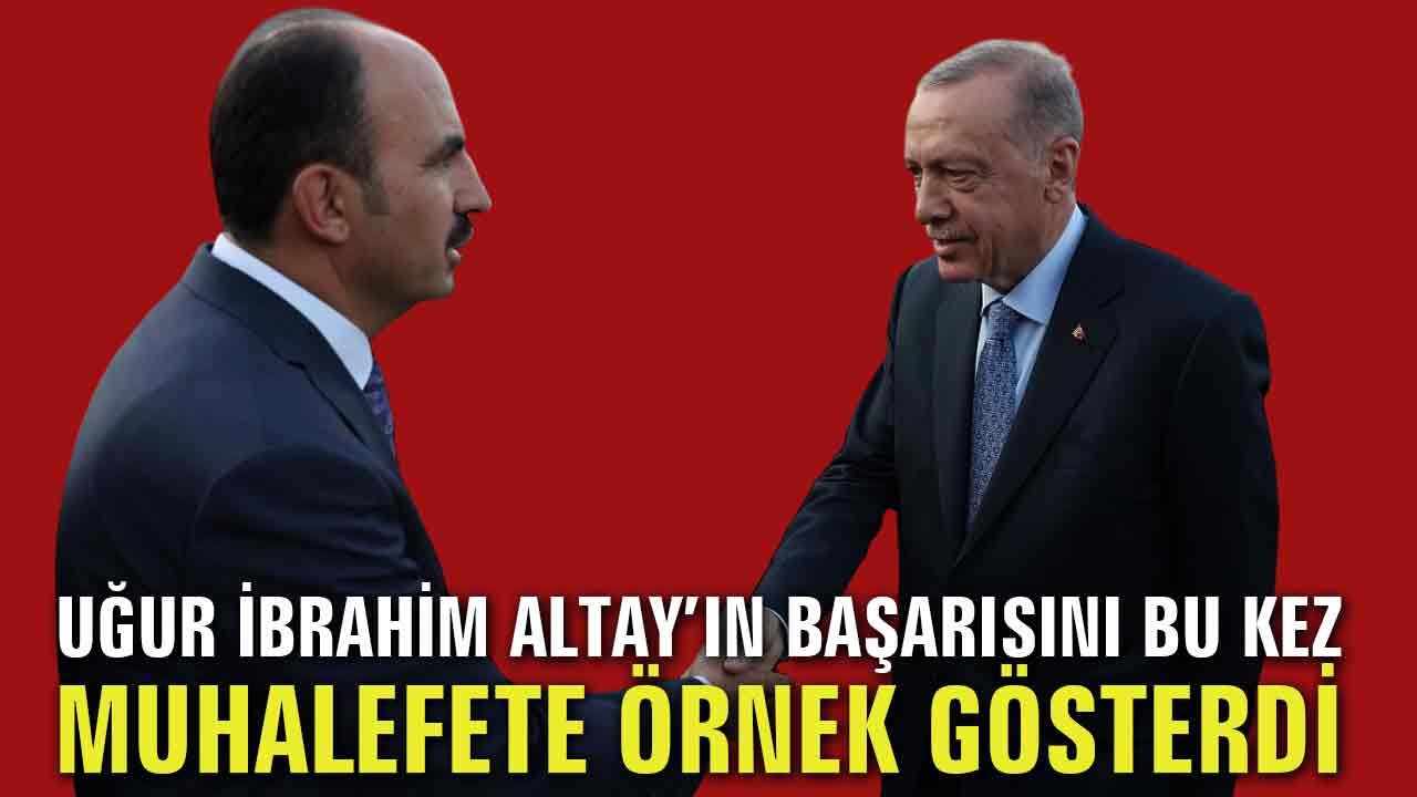 Cumhurbaşkanı Erdoğan, Uğur İbrahim Altay'ı muhalefete örnek gösterdi