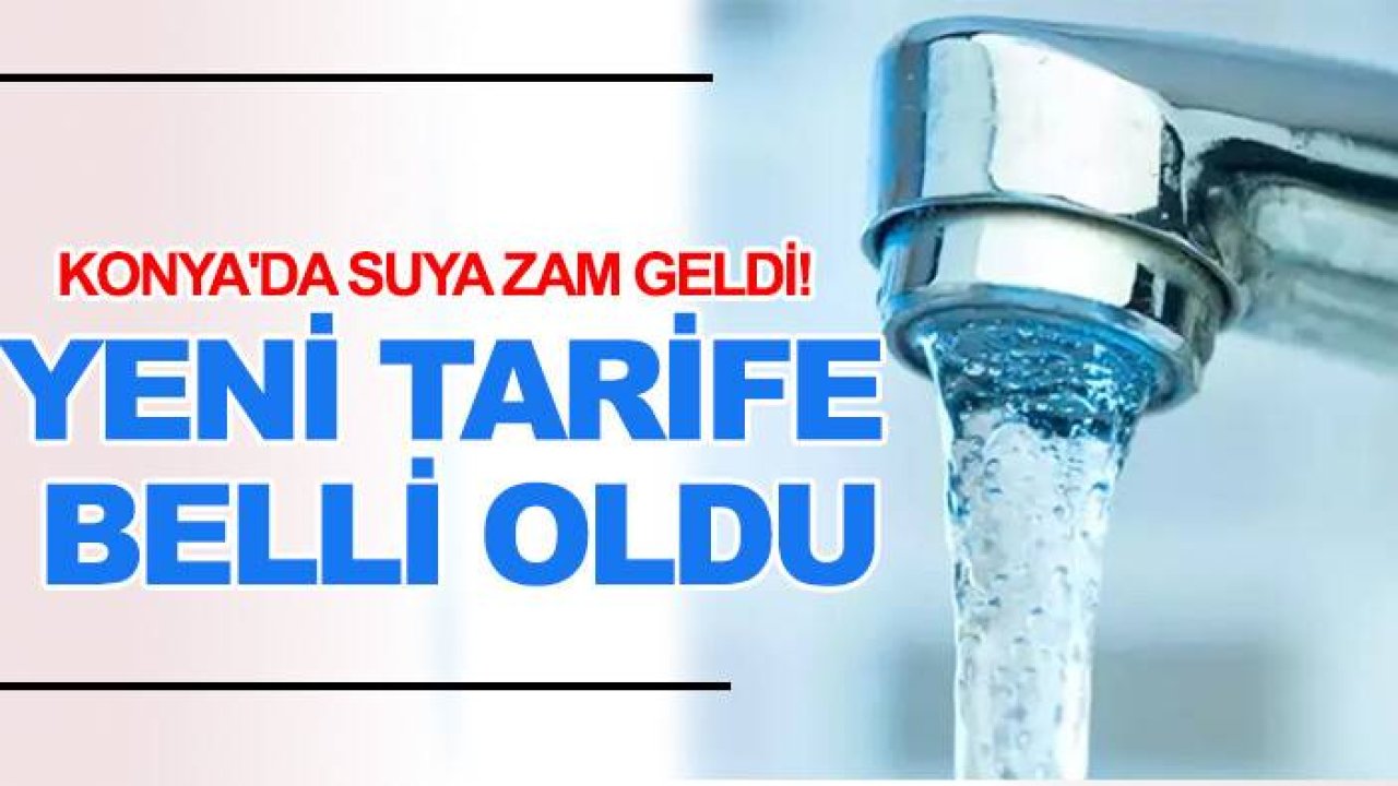 Konya'da suya zam! KOSKİ yeni tarifeyi açıkladı: İşte güncel metreküp fiyatları