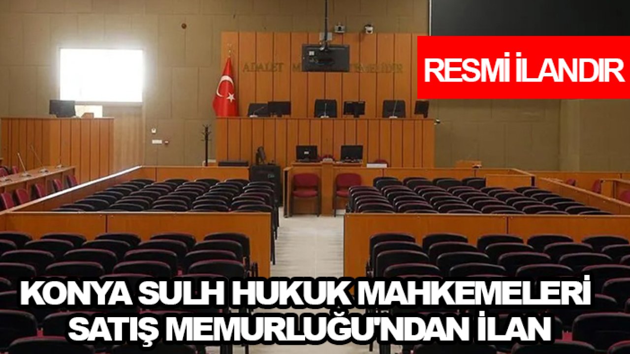 Konya Sulh Hukuk Mahkemeleri Satış Memurluğu'ndan ilan