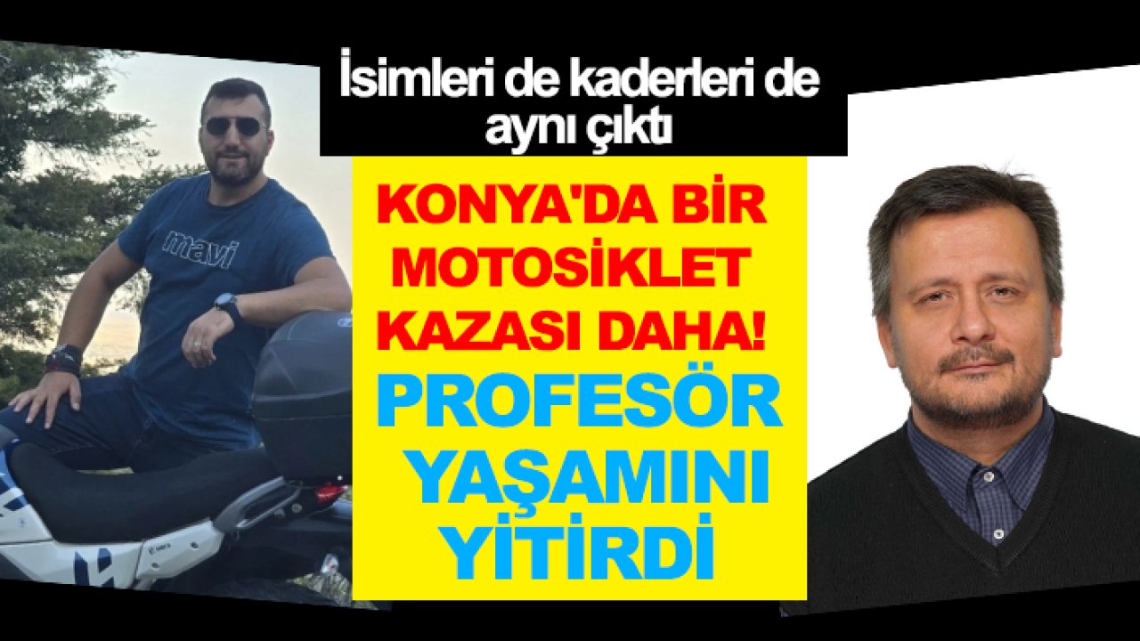 Konya'da bir motosiklet kazası daha! Profesör yaşamını yitirdi