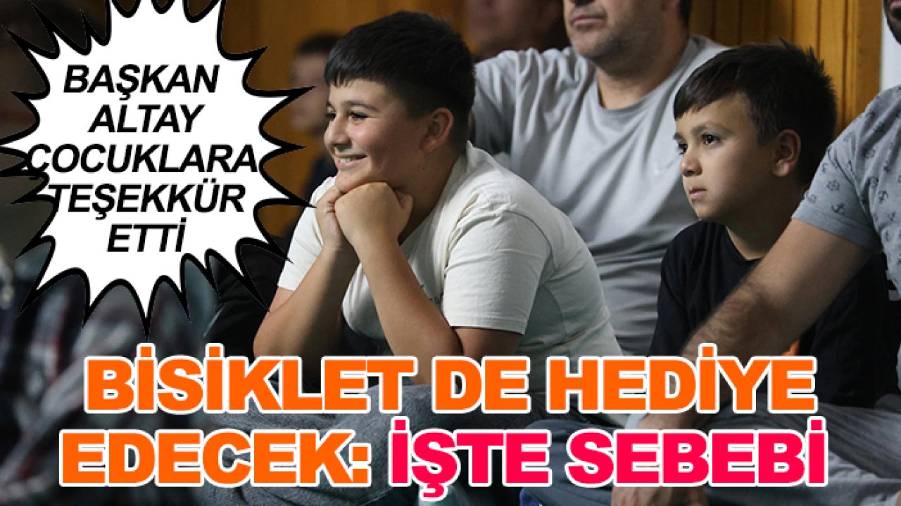 Başkan Altay çocuklara teşekkür etti: Bisiklet de hediye edecek! İşte sebebi
