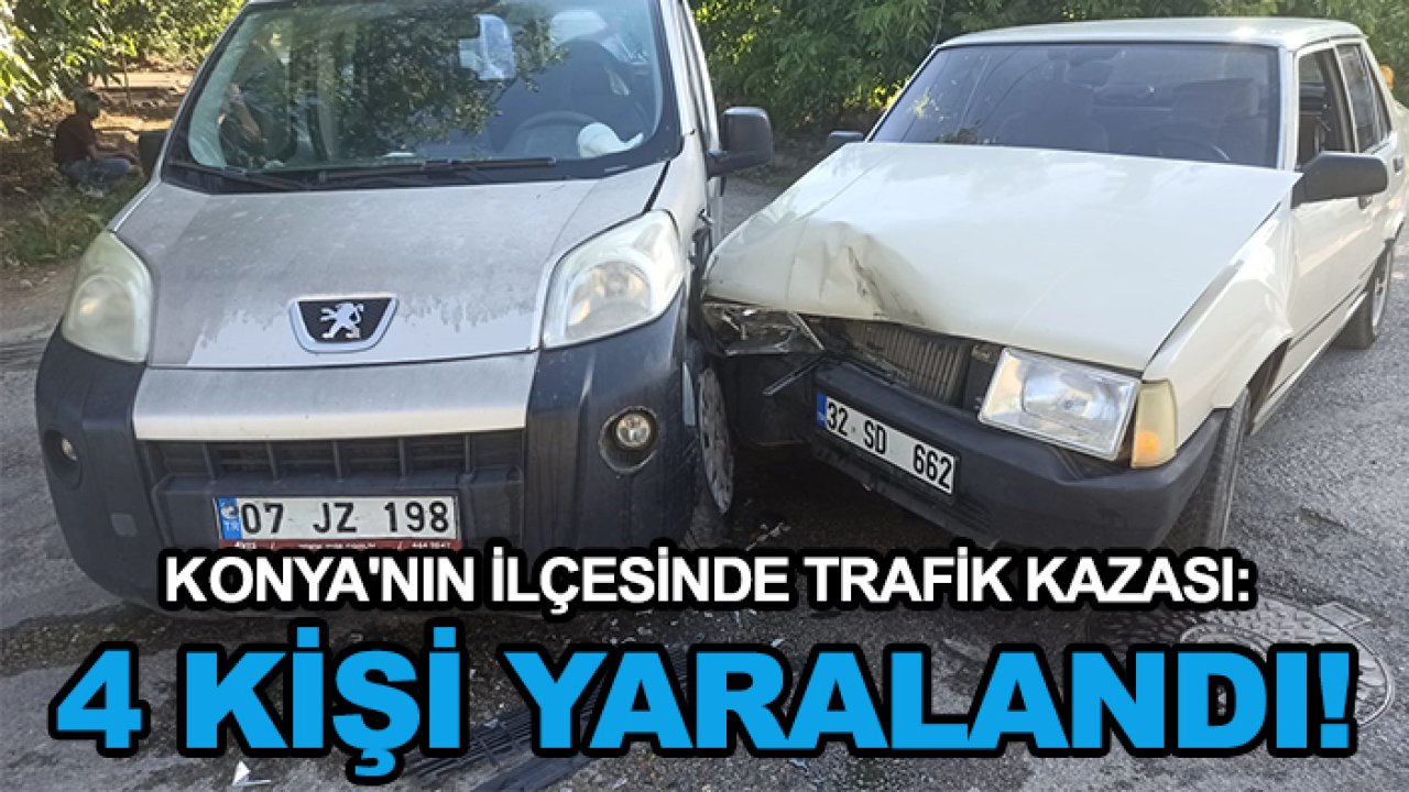 Konya'nın ilçesinde trafik kazası: 4 kişi yaralandı!