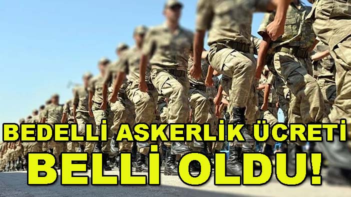 Bedelli askerlik ücreti belli oldu!