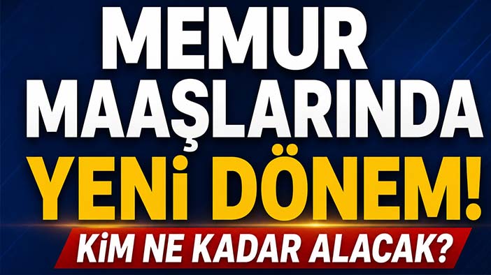 Memur maaşlarında yeni dönem! Kim ne kadar alacak?