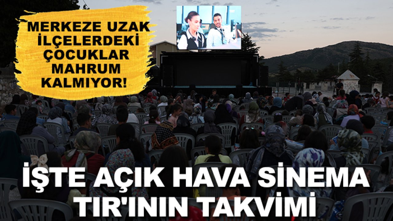 Merkeze uzak ilçelerdeki çocuklar mahrum kalmıyor! İşte Açık Hava Sinema TIR'ının takvimi