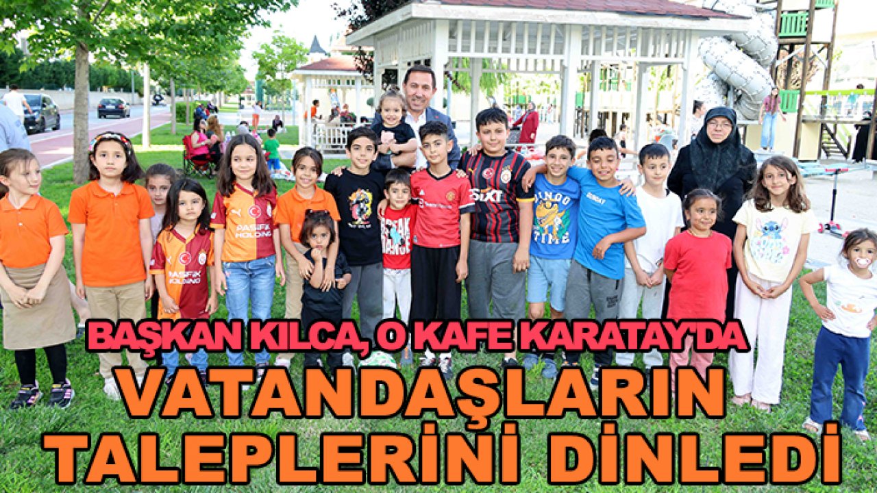 Başkan Kılca, o Kafe Karatay'da vatandaşların taleplerini dinledi