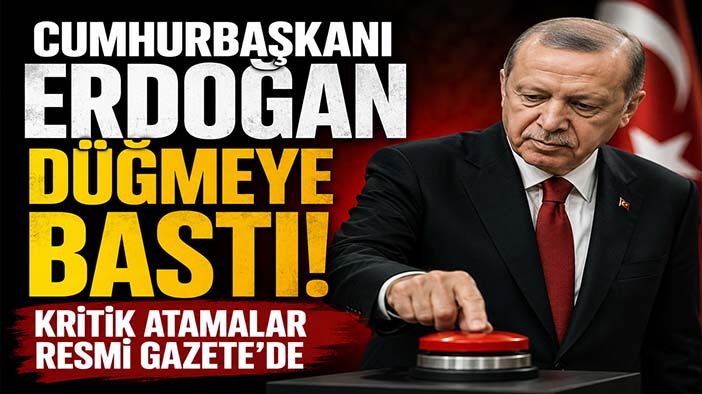 Cumhurbaşkanı Erdoğan düğmeye bastı! Kritik atamalar Resmi Gazete'de