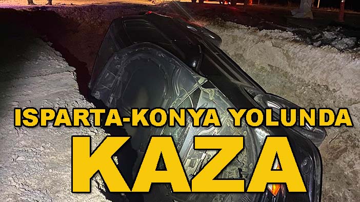 Isparta-Konya yolunda kaza: Otomobil şarampole uçtu