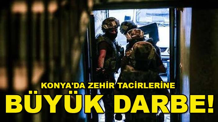 Konya'da zehir tacirlerine büyük darbe! 25 Şüpheli yakalandı