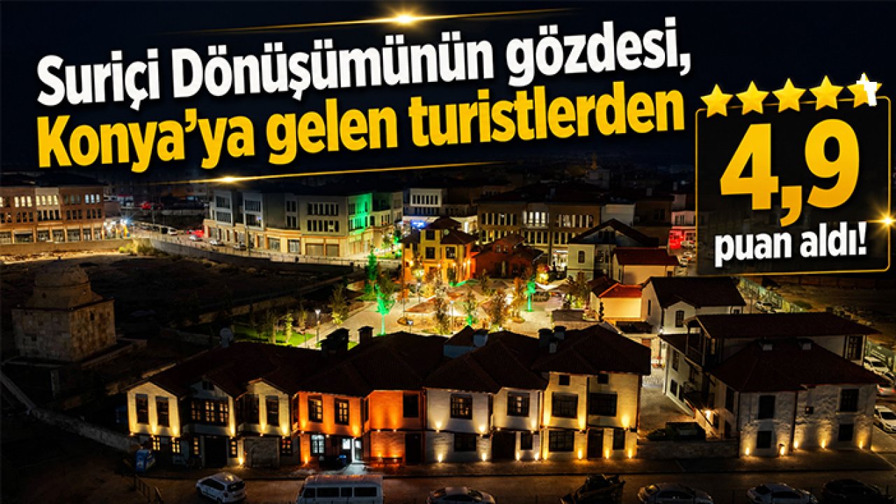 Suriçi Dönüşümünün gözdesi, Konya'ya gelen turistlerden 4,9 puan aldı