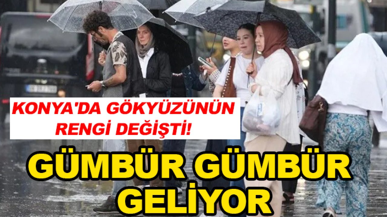 Konya'da gökyüzünün rengi değişti! Gümbür gümbür geliyor