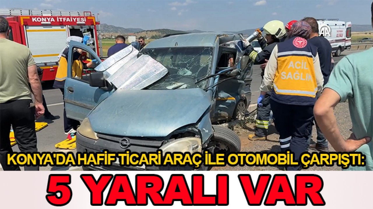Konya'da hafif ticari araç ile otomobil çarpıştı: 5 yaralı var