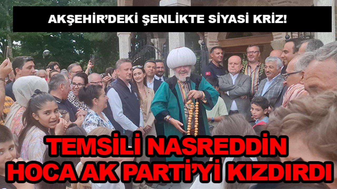Akşehir’deki şenlikte siyasi kriz! Temsili Nasreddin Hoca AK Parti’yi kızdırdı