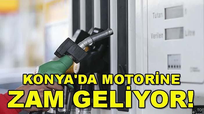 Konya'da motorine zam geliyor! Gece yarısı değişiyor