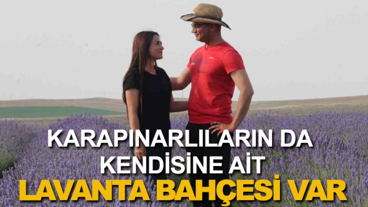 Karapınarlıların da kendisine ait lavanta bahçesi var