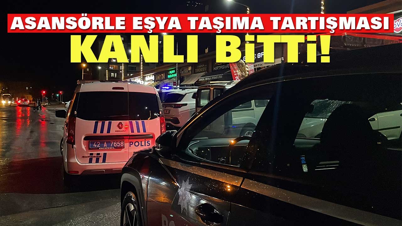 Konya’da asansörle eşya taşıma tartışması kanlı bitti!