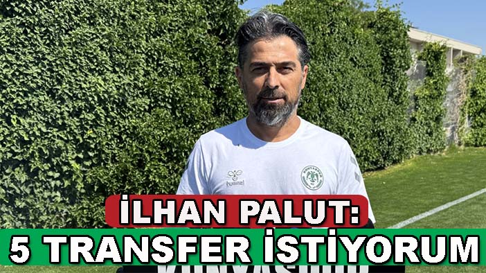 İlhan Palut: 5 transfer istiyorum