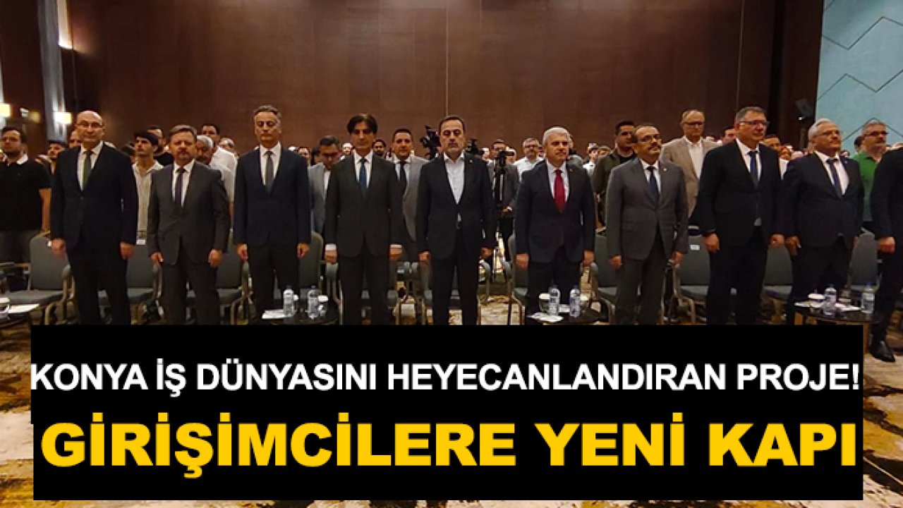 Konya iş dünyasını heyecanlandıran proje! Girişimcilere yeni kapı