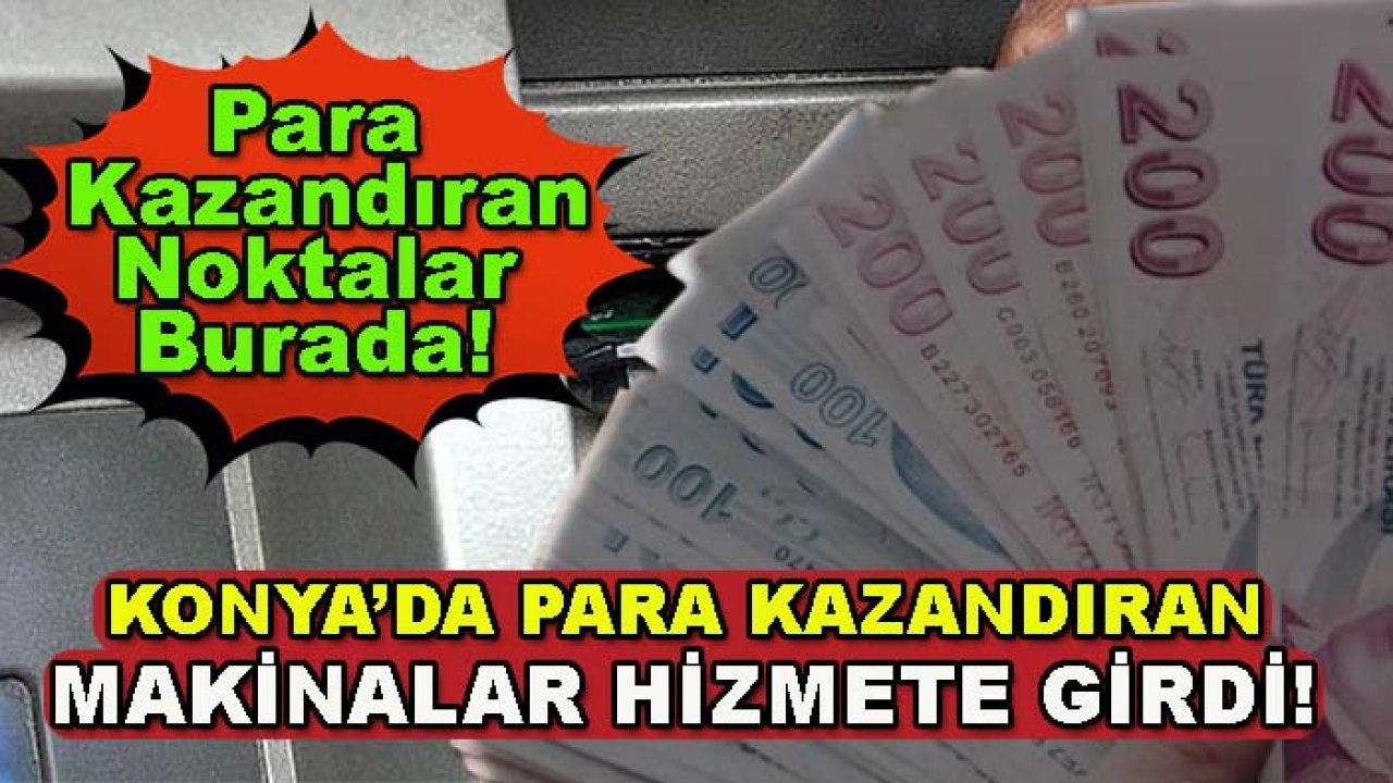 Konya'da para kazandıran makineler hizmete girdi!
