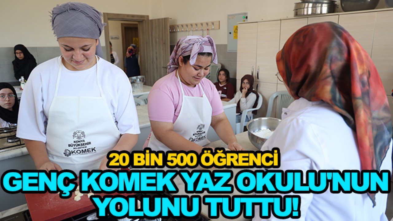 20 bin 500 öğrenci Genç KOMEK Yaz Okulu'nun yolunu tuttu!