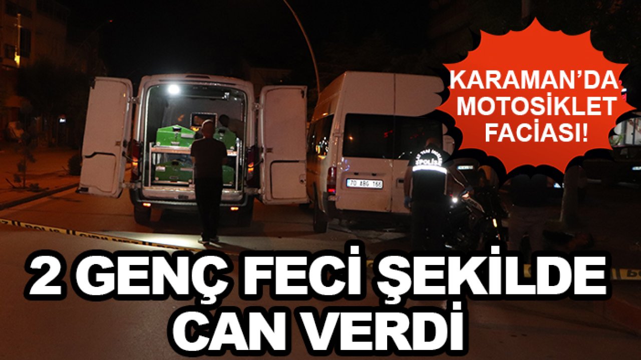 Karaman’da motosiklet faciası! 2 genç feci şekilde can verdi