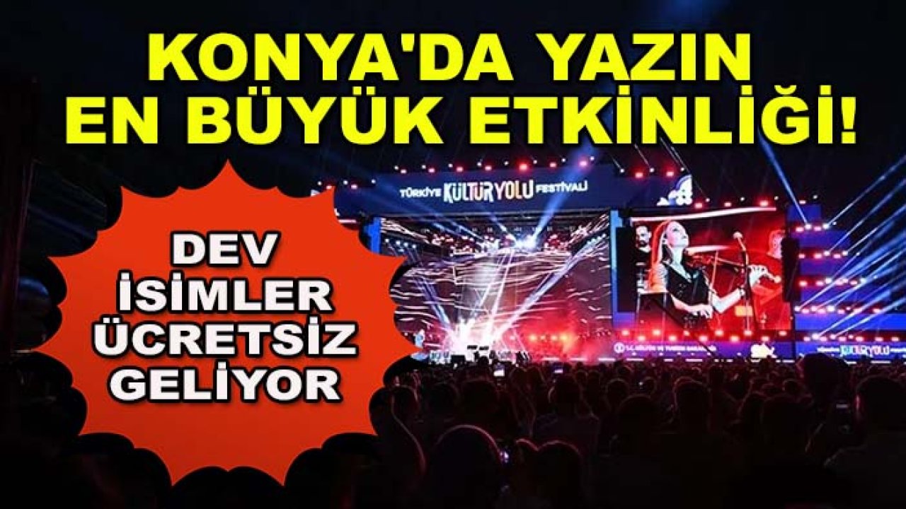 Konya'da yazın en büyük etkinliği! Dev isimler ücretsiz geliyor