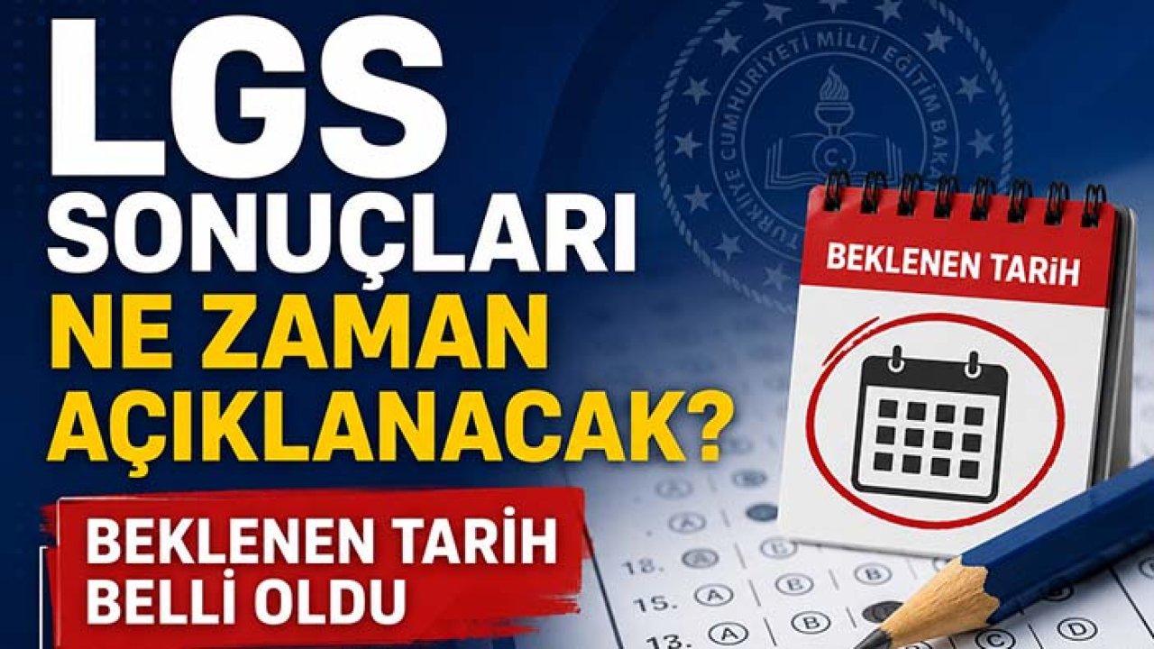 LGS sonuçları ne zaman açıklanacak? Beklenen tarih belli oldu