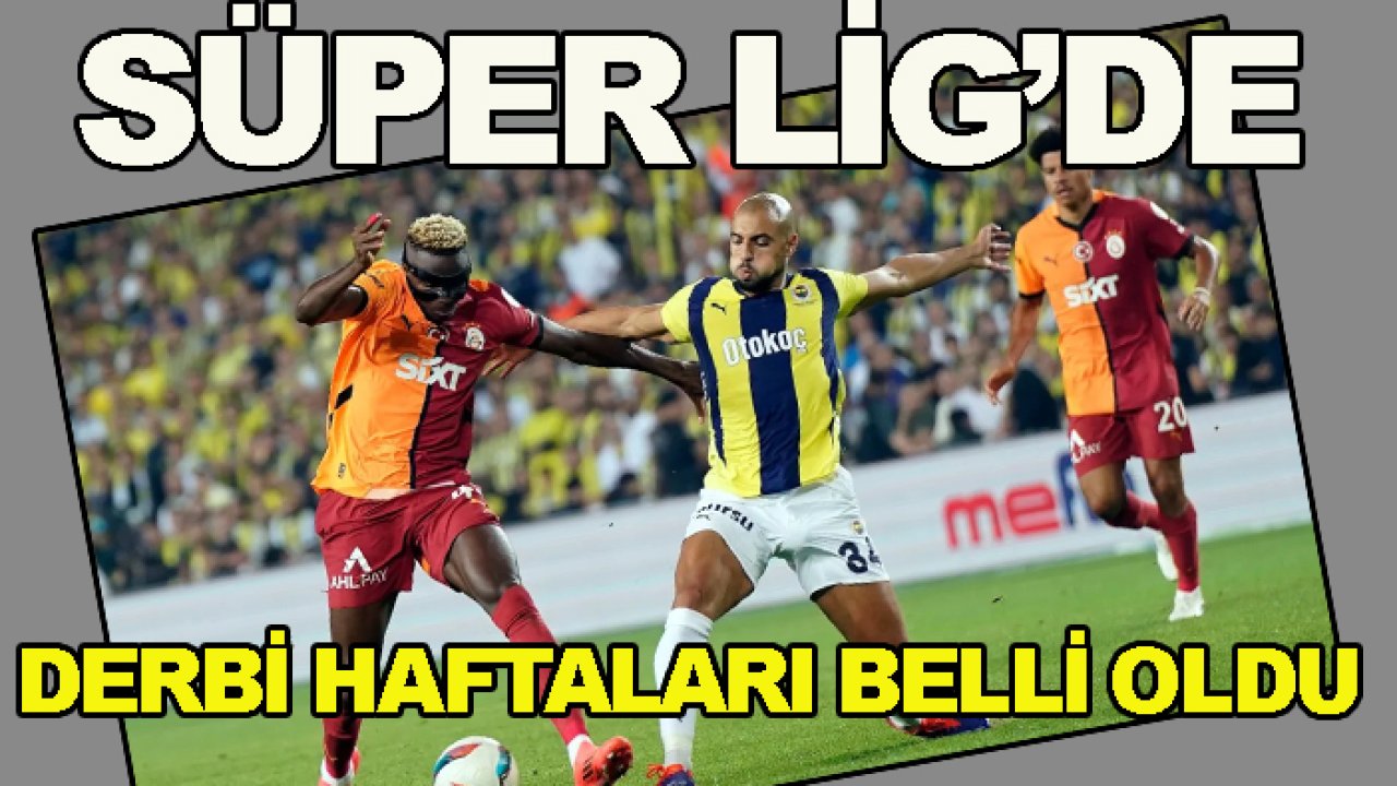 Süper Lig'de Galatasaray, Fenerbahçe, Beşiktaş, Trabzonspor'un derbi haftaları açıklandı