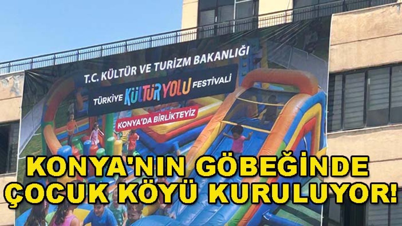 Konya'nın göbeğinde çocuk köyü kuruluyor!