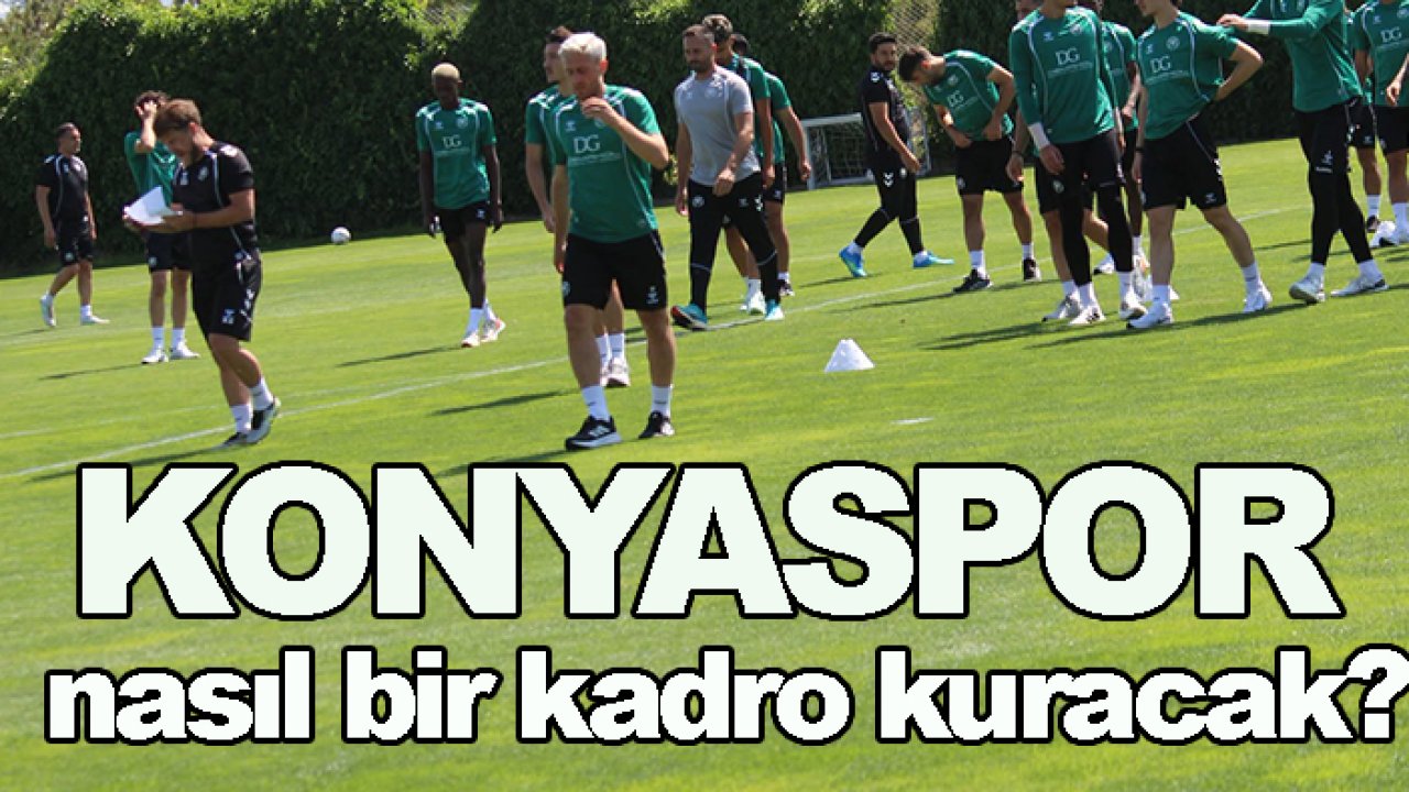 Konyaspor nasıl bir kadro kuracak?